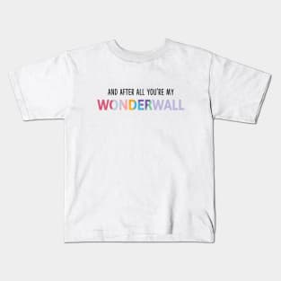 And After All You're My Wonderwall T-Shirt Kids T-Shirt